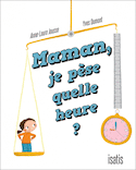 Maman, je pèse quelle heure?